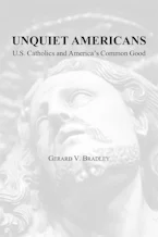 Cover of 'Unquiet Americans' by Gerard V. Bradley 