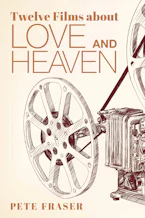 Cover of 'Twelve Films about Love and Heaven' by Pete Fraser 