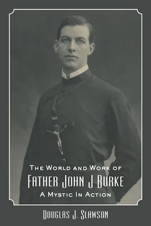 Cover of 'The World and Work of Father John J. Burke' by Douglas J. Slawson 